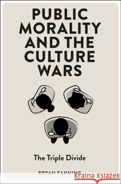 Public Morality and the Culture Wars: The Triple Divide Bryan Fanning 9781804557259 Emerald Publishing Limited - książka