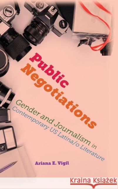 Public Negotiations: Gender and Journalism in Contemporary US Latina/o Literature Vigil, Ariana E. 9780814214145 Ohio State University Press - książka