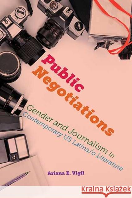 Public Negotiations: Gender and Journalism in Contemporary US Latina/o Literature Vigil, Ariana E. 9780814255575 Ohio State University Press - książka