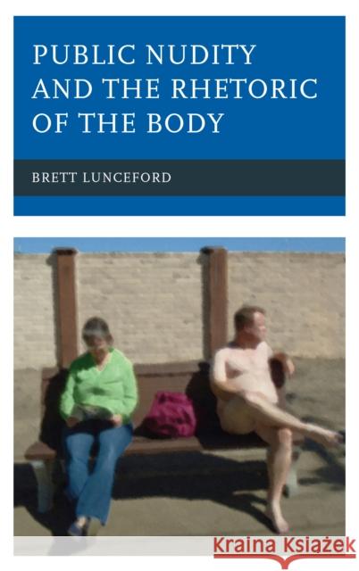 Public Nudity and the Rhetoric of the Body Brett Lunceford 9781498570695 Lexington Books - książka