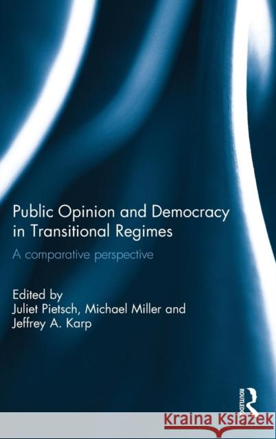 Public Opinion and Democracy in Transitional Regimes: A Comparative Perspective Juliet Pietsch Michael Miller Jeffrey Karp 9781138124875 Routledge - książka
