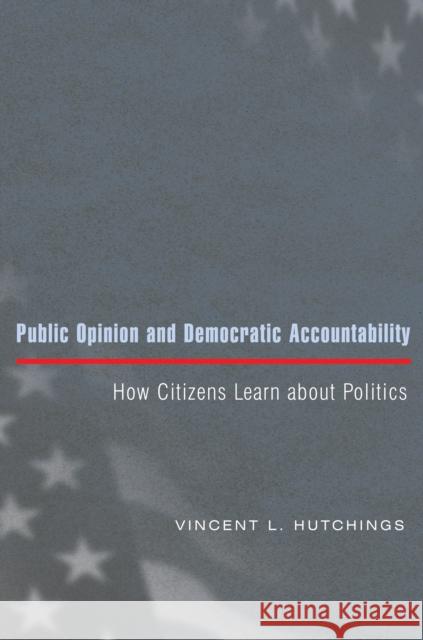 Public Opinion and Democratic Accountability: How Citizens Learn about Politics Hutchings, Vincent L. 9780691123790 Princeton University Press - książka