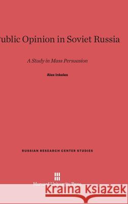 Public Opinion in Soviet Russia Professor Alex Inkeles (Hoover Institution) 9780674498716 Harvard University Press - książka
