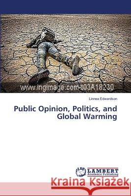 Public Opinion, Politics, and Global Warming Edwardson Linnea 9783659561177 LAP Lambert Academic Publishing - książka