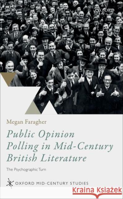 Public Opinion Polling in Mid-Century British Literature: The Psychographic Turn Megan Faragher 9780192898975 Oxford University Press, USA - książka