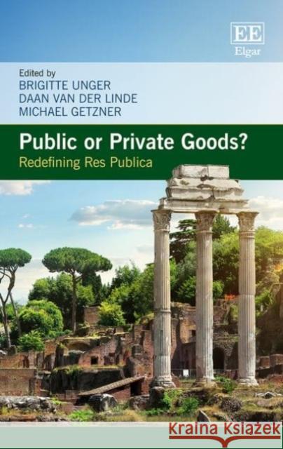 Public or Private Goods?: Redefining Res Publica Brigitte Unger Daan Van der Linde Michael Getzner 9781785369544 Edward Elgar Publishing Ltd - książka