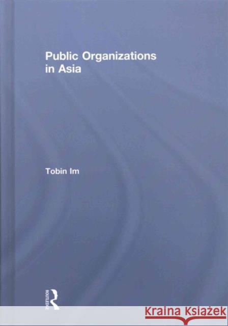 Public Organizations in Asia Tobin Im   9781138182172 Taylor and Francis - książka