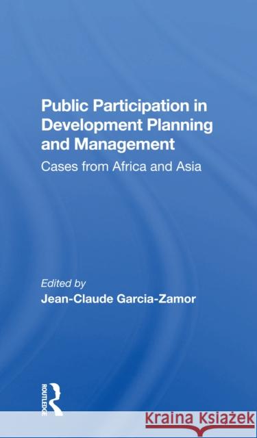 Public Participation in Development Planning and Management: Cases from Africa and Asia Jean-Claude Garcia-Zamor 9780367300203 Routledge - książka