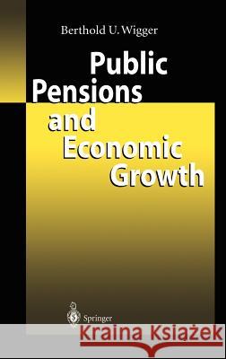 Public Pensions and Economic Growth Berthold U. Wigger 9783540432968 Springer - książka