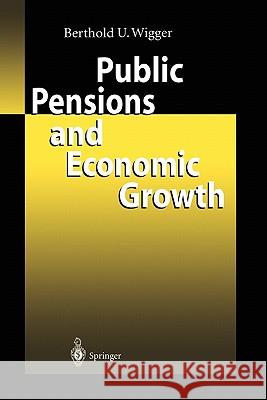 Public Pensions and Economic Growth Berthold U. Wigger 9783642077593 Not Avail - książka