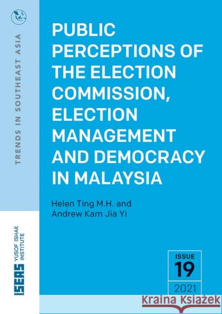 Public Perceptions of the Election Commission, Election Management and Democracy in Malaysia Andrew Kam Jia Y, Helen Ting Mu Hung 9789815011173 Eurospan (JL) - książka