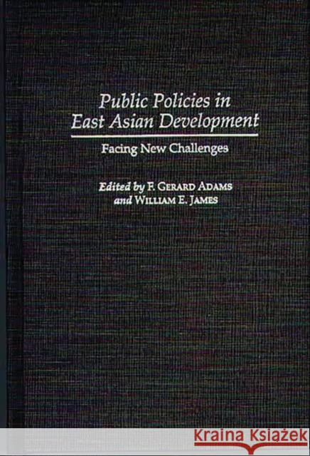 Public Policies in East Asian Development: Facing New Challenges Adams, F. Gerard 9780275964443 Praeger Publishers - książka