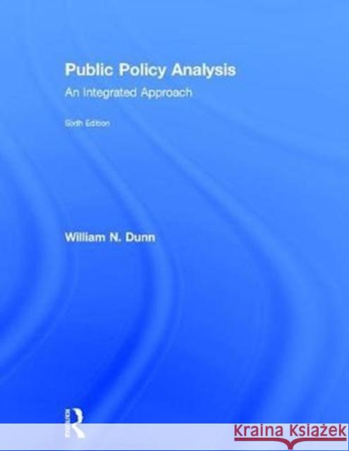 Public Policy Analysis: An Integrated Approach William N. Dunn 9781138743830 Routledge - książka