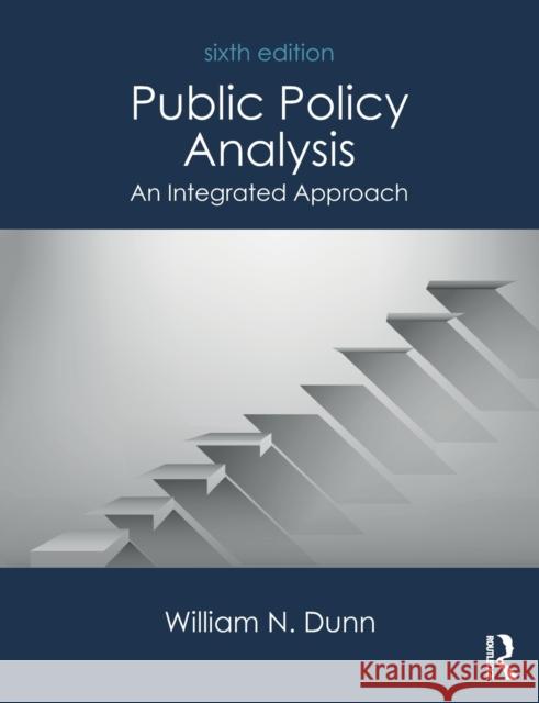 Public Policy Analysis: An Integrated Approach William N. Dunn 9781138743847 Routledge - książka