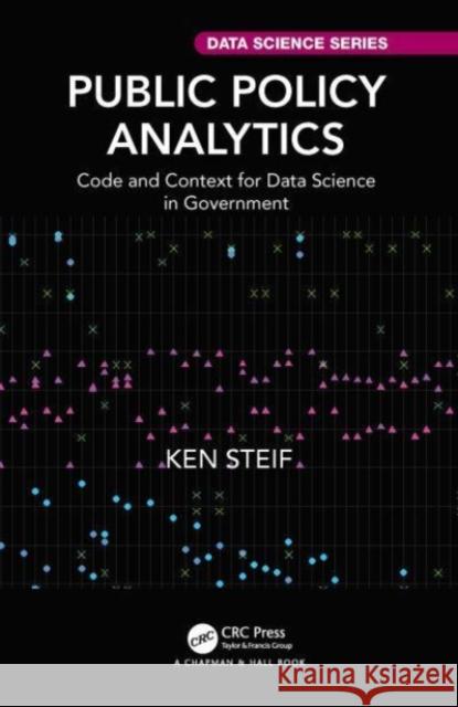 Public Policy Analytics: Code and Context for Data Science in Government Ken Steif 9780367516253 CRC Press - książka