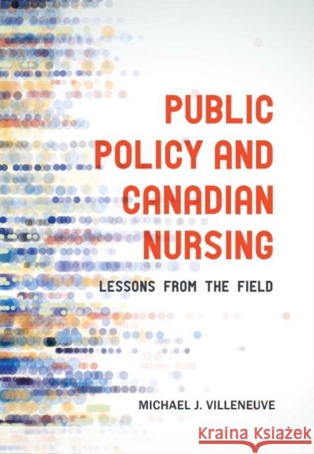 Public Policy and Canadian Nursing: Lessons from the Field Michael J. Villeneuve   9781551309705 Canadian Scholars Press - książka