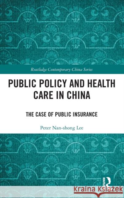 Public Policy and Health Care in China: The Case of Public Insurance Peter Nan-Shong Lee 9781032486192 Routledge - książka