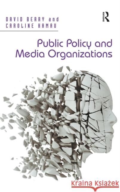 Public Policy and Media Organizations. David Berry, Caroline Kamau Berry, David 9781409402756 Ashgate Publishing Limited - książka