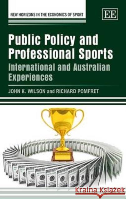 Public Policy and Professional Sports: International and Australian Experiences J. K. Wilson Richard Pomfret  9781782546238 Edward Elgar Publishing Ltd - książka