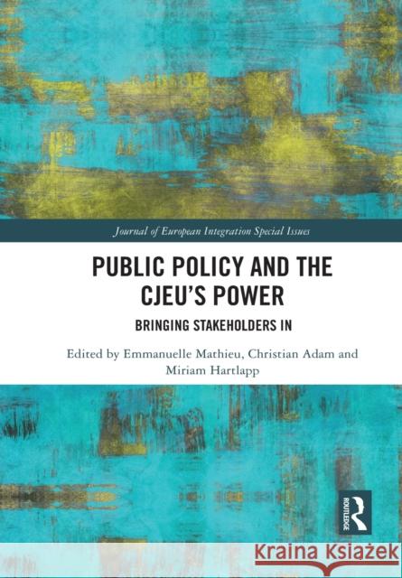 Public Policy and the Cjeu's Power: Bringing Stakeholders in Emmanuelle Mathieu Christian Adam Miriam Hartlapp 9781032083964 Routledge - książka