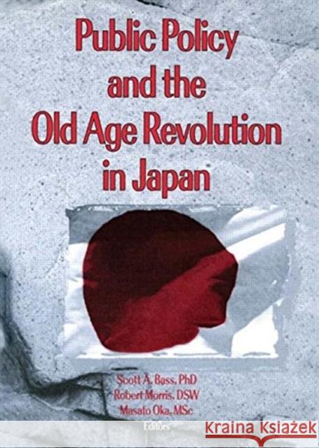 Public Policy and the Old Age Revolution in Japan Scott A. Bass 9780789000125 Haworth Press - książka
