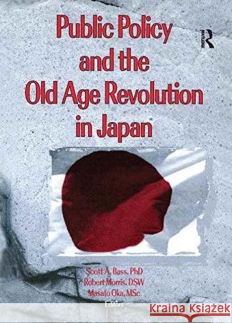 Public Policy and the Old Age Revolution in Japan Scott Bass, Masato Oka, Jill Norton 9781138984257 Taylor and Francis - książka