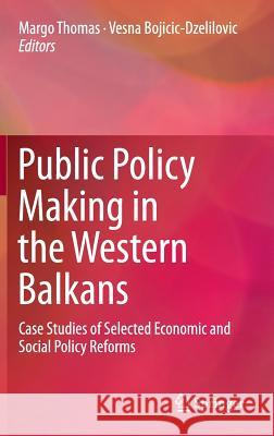 Public Policy Making in the Western Balkans: Case Studies of Selected Economic and Social Policy Reforms Thomas, Margo 9789401793452 Springer - książka