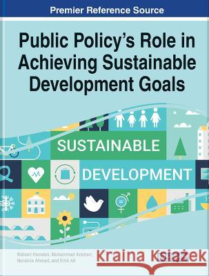 Public Policy's Role in Achieving Sustainable Development Goals Mahani Hamdan Muhammad Anshari Norainie Ahmad 9781668489031 Information Science Reference - książka