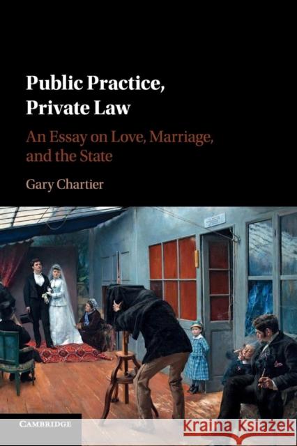 Public Practice, Private Law: An Essay on Love, Marriage, and the State Chartier, Gary 9781316506080 Cambridge University Press - książka