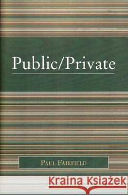 Public/Private Paul Fairfield 9780742549586 Rowman & Littlefield Publishers - książka