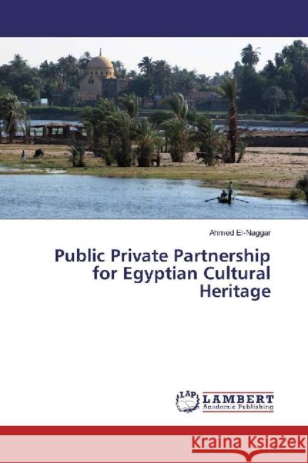 Public Private Partnership for Egyptian Cultural Heritage El-Naggar, Ahmed 9783330342347 LAP Lambert Academic Publishing - książka