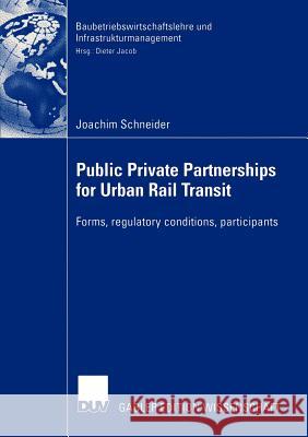 Public Private Partnership for Urban Rail Transit: Forms, Regulatory Conditions, Participants Schneider, Joachim 9783824480500 Deutscher Universitats-Verlag - książka