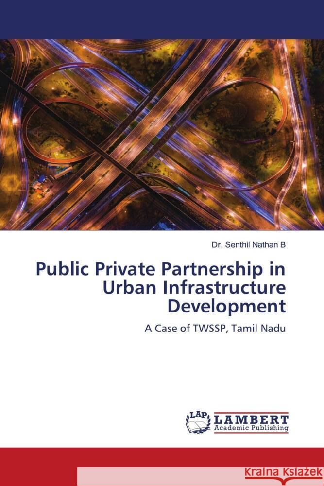 Public Private Partnership in Urban Infrastructure Development B, Dr. Senthil Nathan 9786202921565 LAP Lambert Academic Publishing - książka