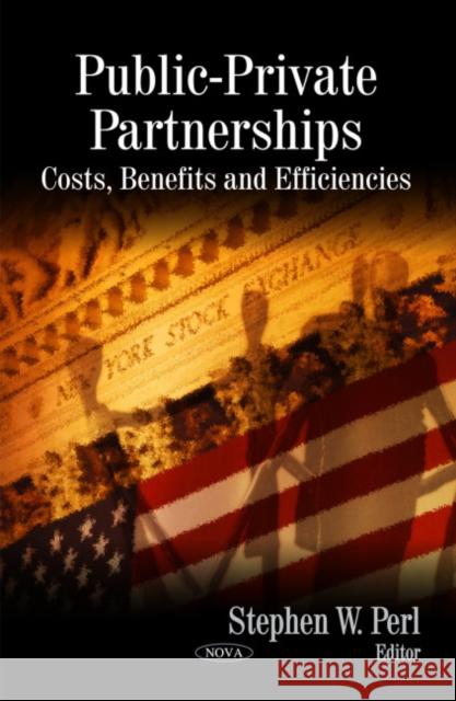 Public-Private Partnerships: Costs, Benefits & Efficiencies Stephen W Perl 9781606926512 Nova Science Publishers Inc - książka