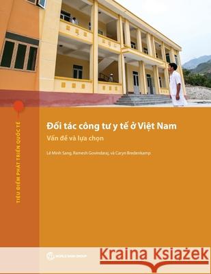 Public-Private Partnerships for Health in Vietnam: Issues and Options Le Minh Sang Ramesh Govindaraj Caryn Bredenkamp 9781464815850 World Bank Publications - książka