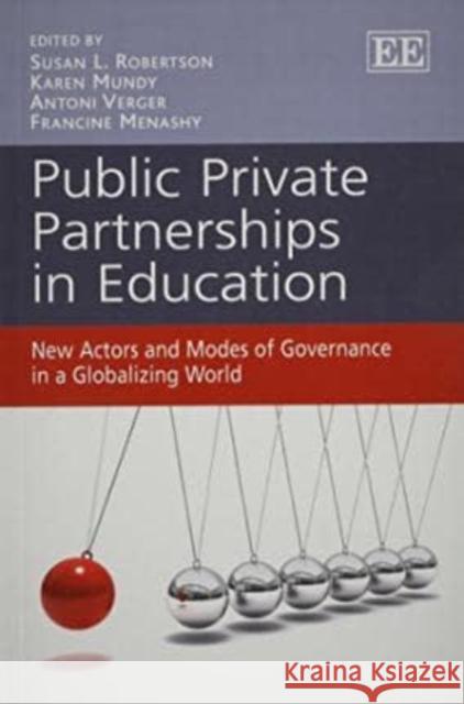 Public Private Partnerships in Education: New Actors and Modes of Governance in a Globalizing World Susan L. Robertson Karen Mundy Antoni Verger 9781781953310 Edward Elgar Publishing Ltd - książka