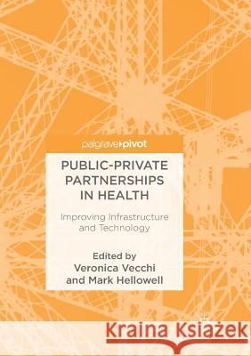 Public-Private Partnerships in Health: Improving Infrastructure and Technology Vecchi, Veronica 9783319888026 Palgrave MacMillan - książka