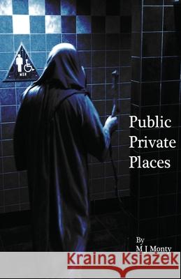 Public Private Places M. J. Monty 9781721630554 Createspace Independent Publishing Platform - książka