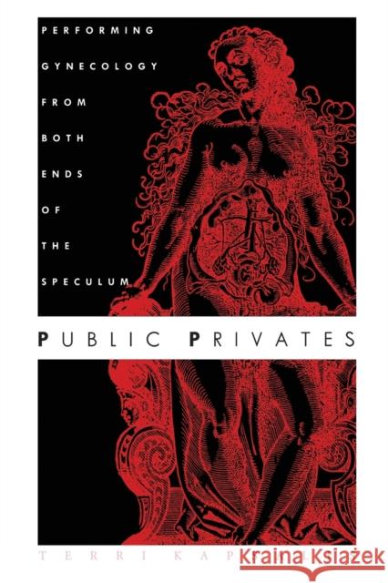 Public Privates: Performing Gynecology from Both Ends of the Speculum Kapsalis, Terri 9780822319214 Duke University Press - książka