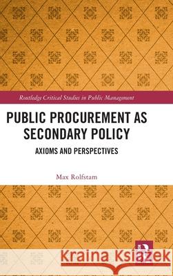 Public Procurement as Secondary Policy: Axioms and Perspectives Max (Aalborg University, Denmark) Rolfstam 9781138219243 Routledge - książka