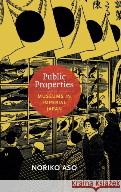 Public Properties: Museums in Imperial Japan Noriko Aso 9780822354130 Duke University Press - książka