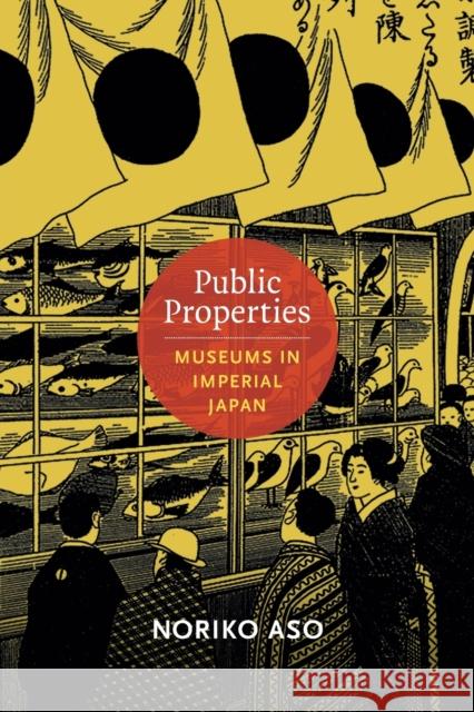 Public Properties: Museums in Imperial Japan Noriko Aso 9780822354291 Duke University Press - książka