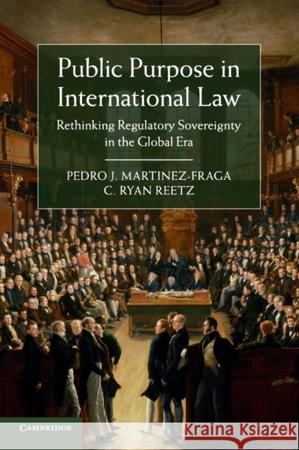 Public Purpose in International Law: Rethinking Regulatory Sovereignty in the Global Era Martinez-Fraga, Pedro J. 9781107442061 Cambridge University Press - książka