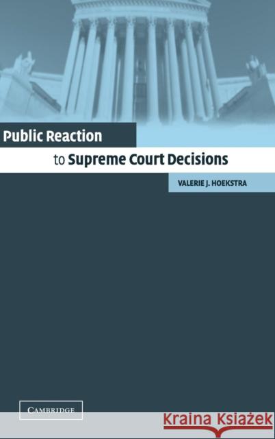 Public Reaction to Supreme Court Decisions Valerie J. Hoekstra 9780521820585 Cambridge University Press - książka
