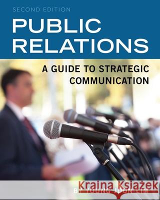 Public Relations: A Guide to Strategic Communication Young Joon Lim 9781516564996 Cognella Academic Publishing - książka