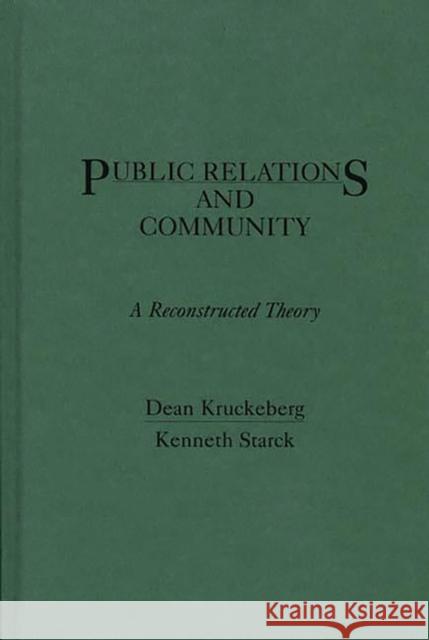 Public Relations and Community: A Reconstructed Theory Kruckeberg, Dean 9780275929114 Praeger Publishers - książka