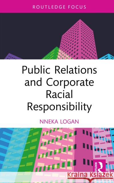 Public Relations and Corporate Racial Responsibility Nneka (Virginia Tech, USA) Logan 9781032806303 Routledge - książka