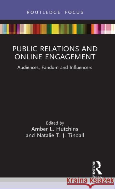Public Relations and Online Engagement: Audiences, Fandom and Influencers Amber L. Hutchins Natalie T. J. Tindall 9780367346751 Routledge - książka