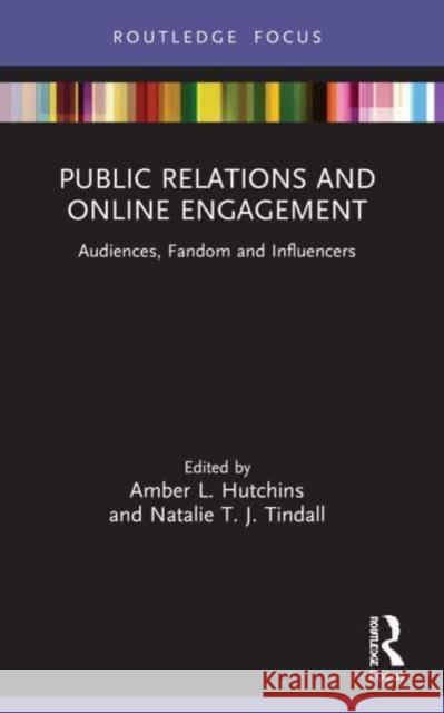 Public Relations and Online Engagement: Audiences, Fandom and Influencers Amber L. Hutchins Natalie T. J. Tindall 9781032073255 Routledge - książka