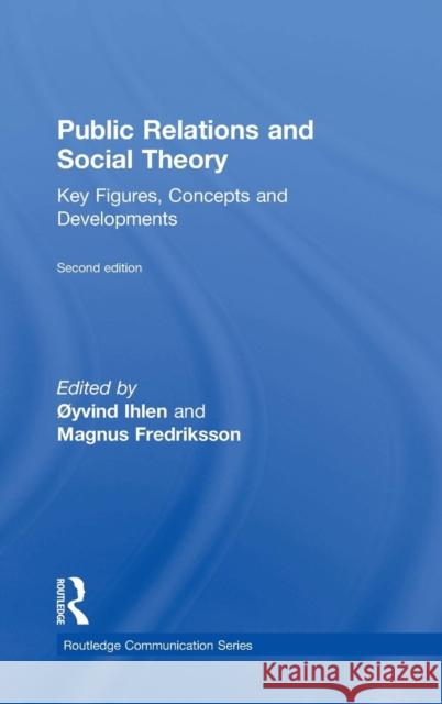 Public Relations and Social Theory: Key Figures, Concepts and Developments Yvind Ihlen Betteke Va Magnus Fredriksson 9781138281295 Routledge - książka